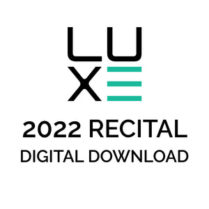LUXE 2022 Recital Digital Download